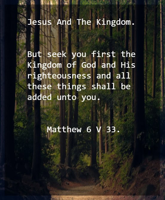 Kingdom 6 Matthew 6 v 33.